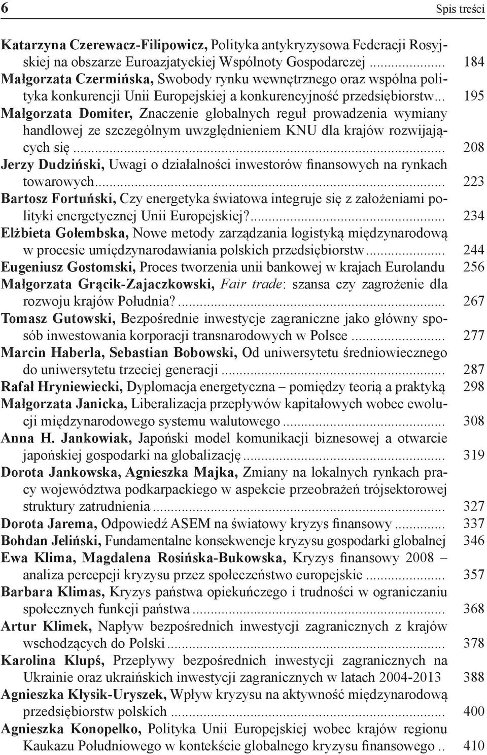 .. 195 Małgorzata Domiter, Znaczenie globalnych reguł prowadzenia wymiany handlowej ze szczególnym uwzględnieniem KNU dla krajów rozwijających się.