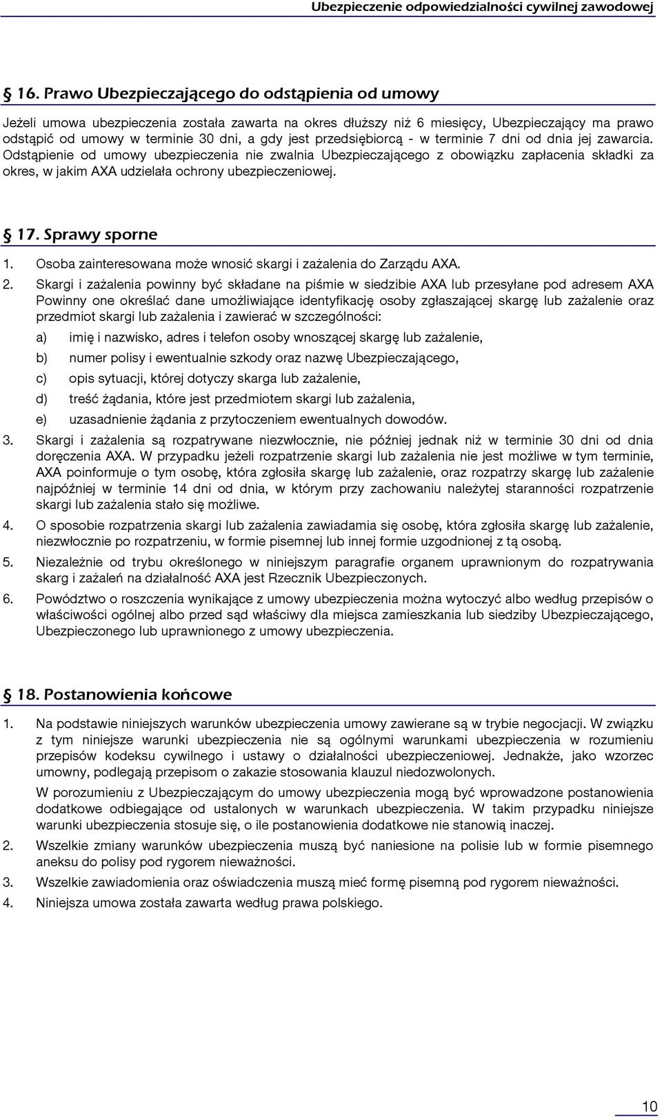 Odstąpienie od umowy ubezpieczenia nie zwalnia Ubezpieczającego z obowiązku zapłacenia składki za okres, w jakim AXA udzielała ochrony ubezpieczeniowej. 17. Sprawy sporne 1.