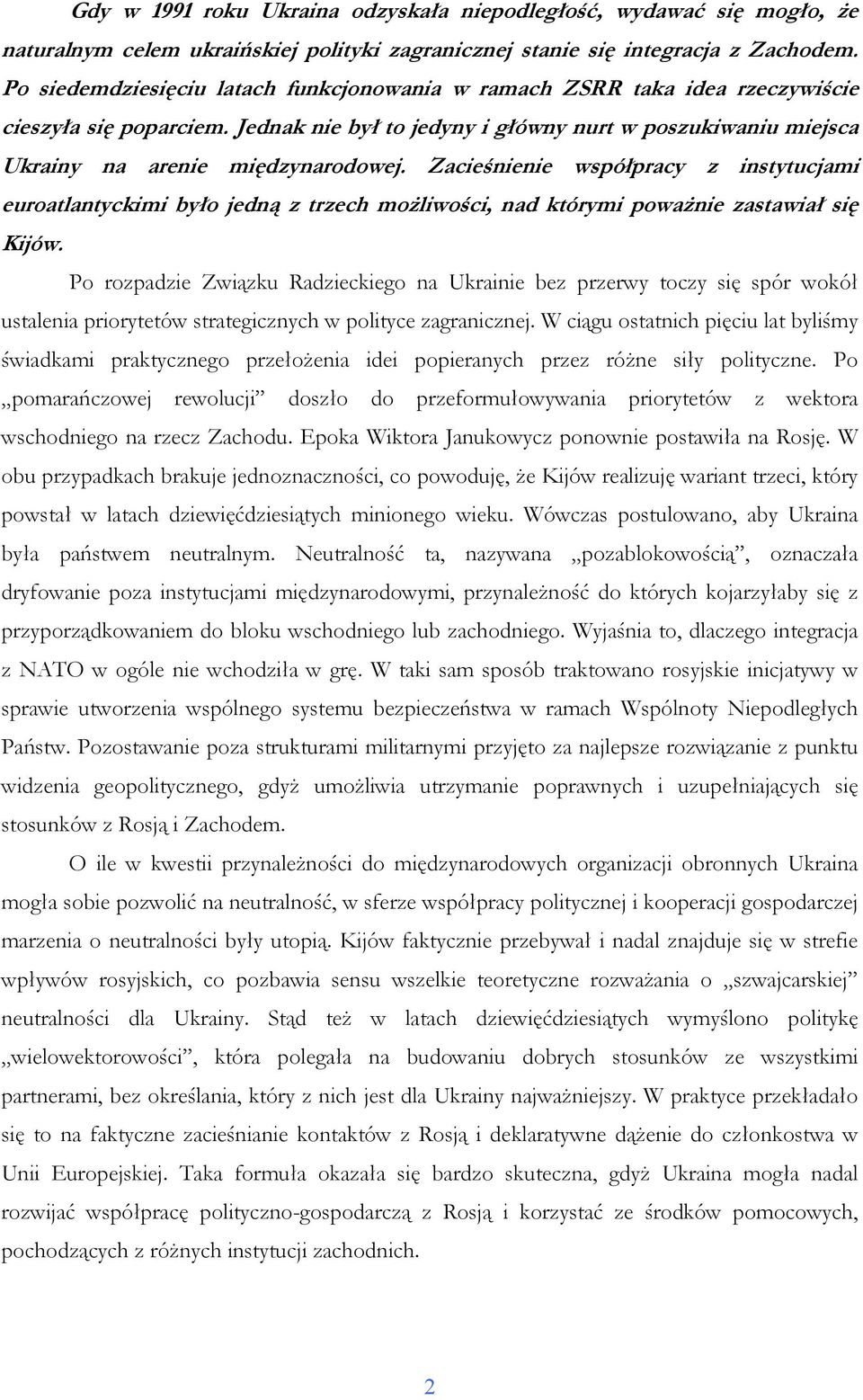 Zacieśnienie współpracy z instytucjami euroatlantyckimi było jedną z trzech moŝliwości, nad którymi powaŝnie zastawiał się Kijów.