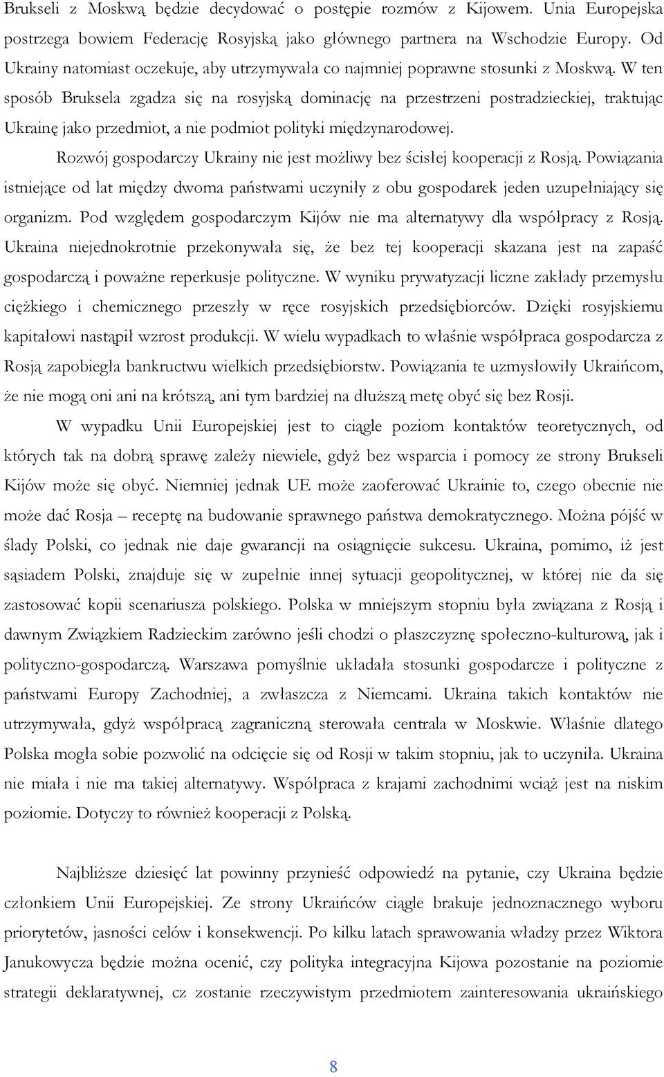 W ten sposób Bruksela zgadza się na rosyjską dominację na przestrzeni postradzieckiej, traktując Ukrainę jako przedmiot, a nie podmiot polityki międzynarodowej.