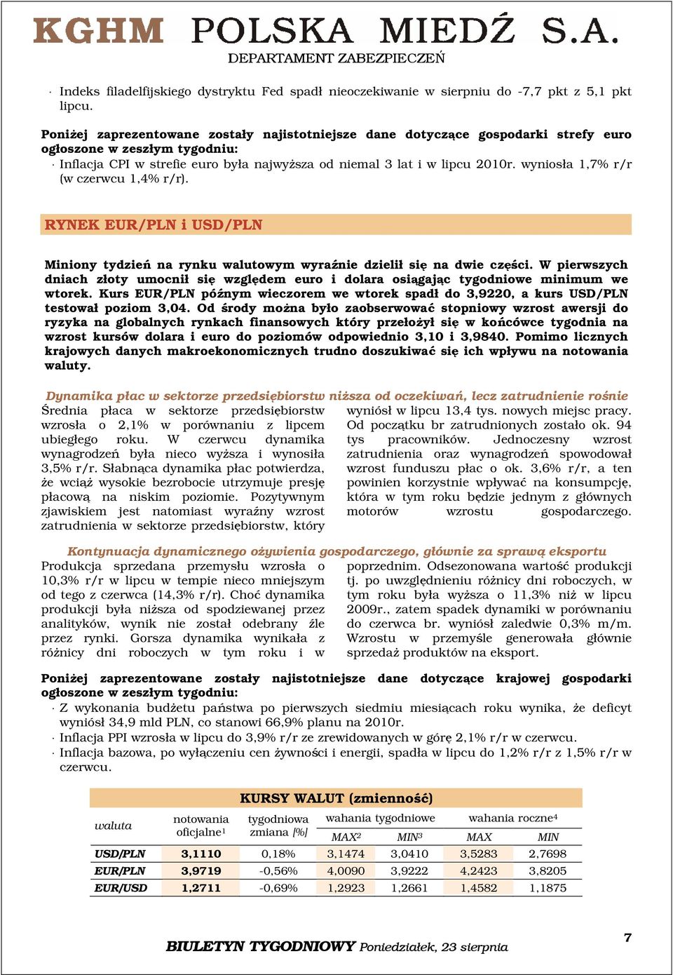 wyniosła 1,7% r/r (w czerwcu 1,4% r/r). RYNEK EUR/PLN i USD/PLN Miniony tydzień na rynku walutowym wyraźnie dzielił się na dwie części.