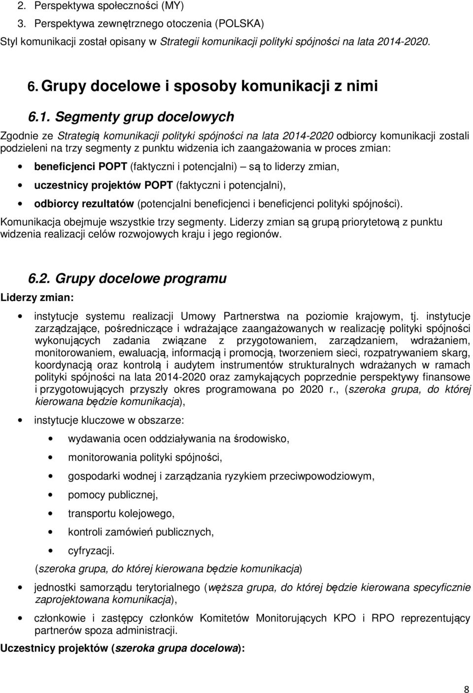 Segmenty grup docelowych Zgodnie ze Strategią komunikacji polityki spójności na lata 2014-2020 odbiorcy komunikacji zostali podzieleni na trzy segmenty z punktu widzenia ich zaangażowania w proces