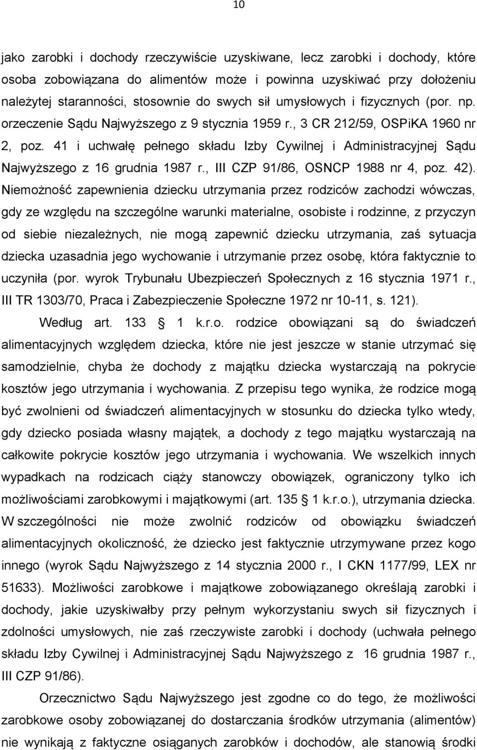 41 i uchwałę pełnego składu Izby Cywilnej i Administracyjnej Sądu Najwyższego z 16 grudnia 1987 r., III CZP 91/86, OSNCP 1988 nr 4, poz. 42).