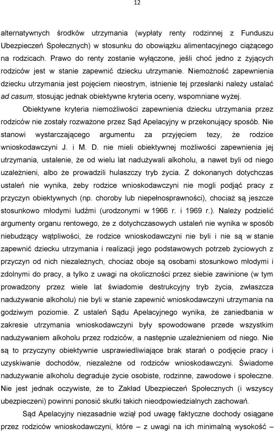 Niemożność zapewnienia dziecku utrzymania jest pojęciem nieostrym, istnienie tej przesłanki należy ustalać ad casum, stosując jednak obiektywne kryteria oceny, wspomniane wyżej.