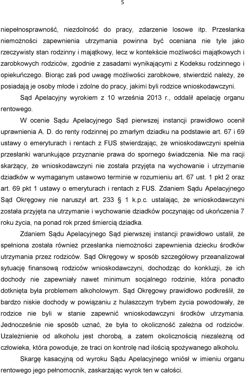 zasadami wynikającymi z Kodeksu rodzinnego i opiekuńczego.