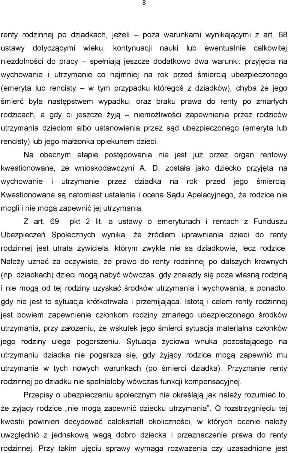 śmiercią ubezpieczonego (emeryta lub rencisty w tym przypadku któregoś z dziadków), chyba że jego śmierć była następstwem wypadku, oraz braku prawa do renty po zmarłych rodzicach, a gdy ci jeszcze