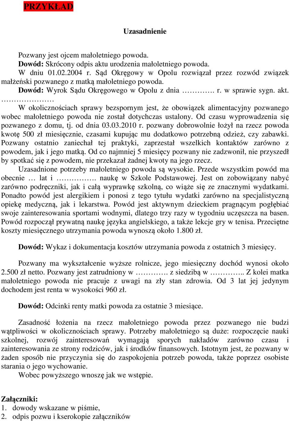 W okolicznościach sprawy bezspornym jest, że obowiązek alimentacyjny pozwanego wobec małoletniego powoda nie został dotychczas ustalony. Od czasu wyprowadzenia się pozwanego z domu, tj. od dnia 03.