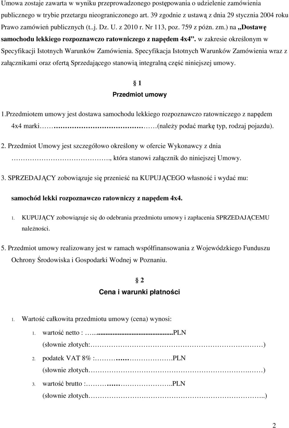 w zakresie określonym w Specyfikacji Istotnych Warunków Zamówienia. Specyfikacja Istotnych Warunków Zamówienia wraz z załącznikami oraz ofertą Sprzedającego stanowią integralną część niniejszej umowy.