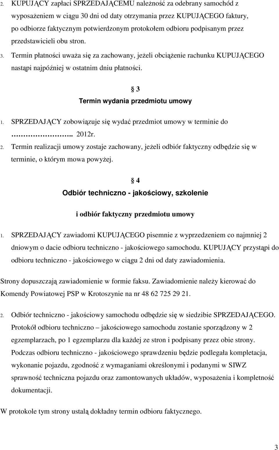 3 Termin wydania przedmiotu umowy 1. SPRZEDAJĄCY zobowiązuje się wydać przedmiot umowy w terminie do.. 20