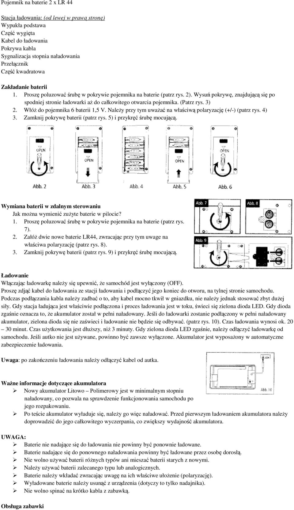 Włóż do pojemnika 6 baterii 1,5 V. Należy przy tym uważać na właściwą polaryzację (+/-) (patrz rys. 4) 3. Zamknij pokrywę baterii (patrz rys. 5) i przykręć śrubę mocującą.