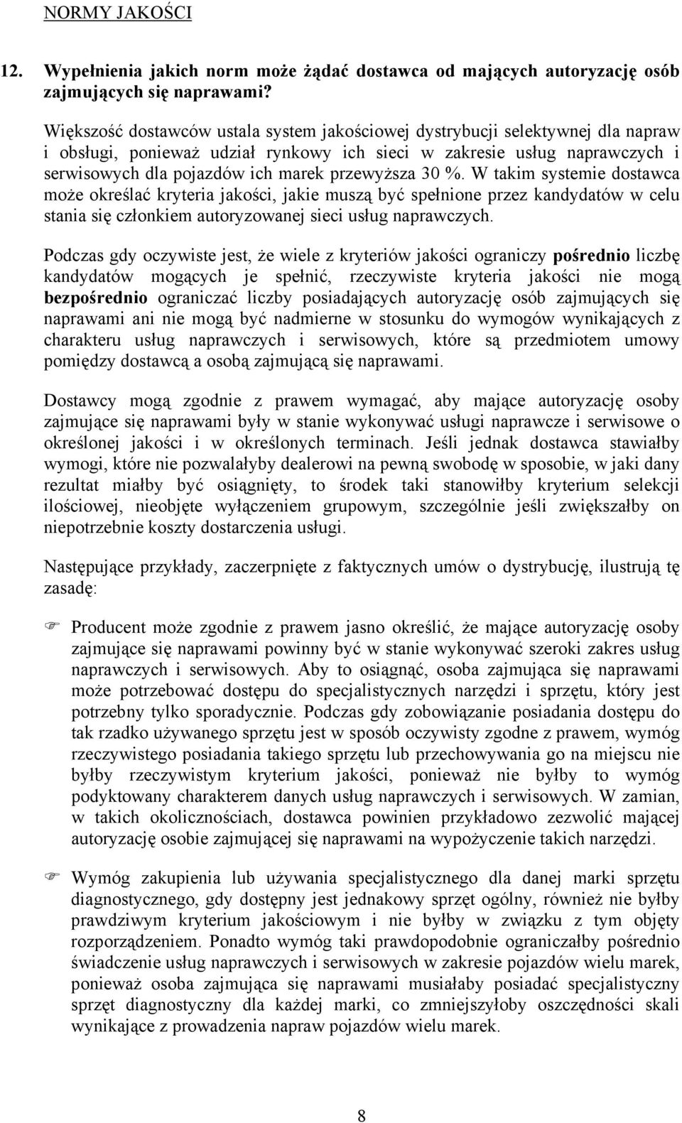 przewyższa 30 %. W takim systemie dostawca może określać kryteria jakości, jakie muszą być spełnione przez kandydatów w celu stania się członkiem autoryzowanej sieci usług naprawczych.