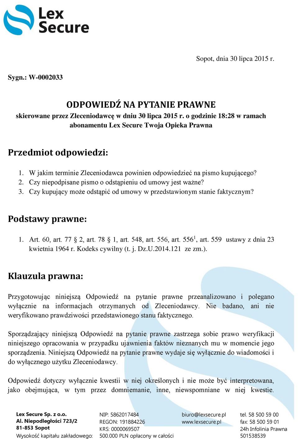 Czy niepodpisane pismo o odstąpieniu od umowy jest ważne? 3. Czy kupujący może odstąpić od umowy w przedstawionym stanie faktycznym? Podstawy prawne: 1. Art. 60, art. 77 2, art. 78 1, art. 548, art.