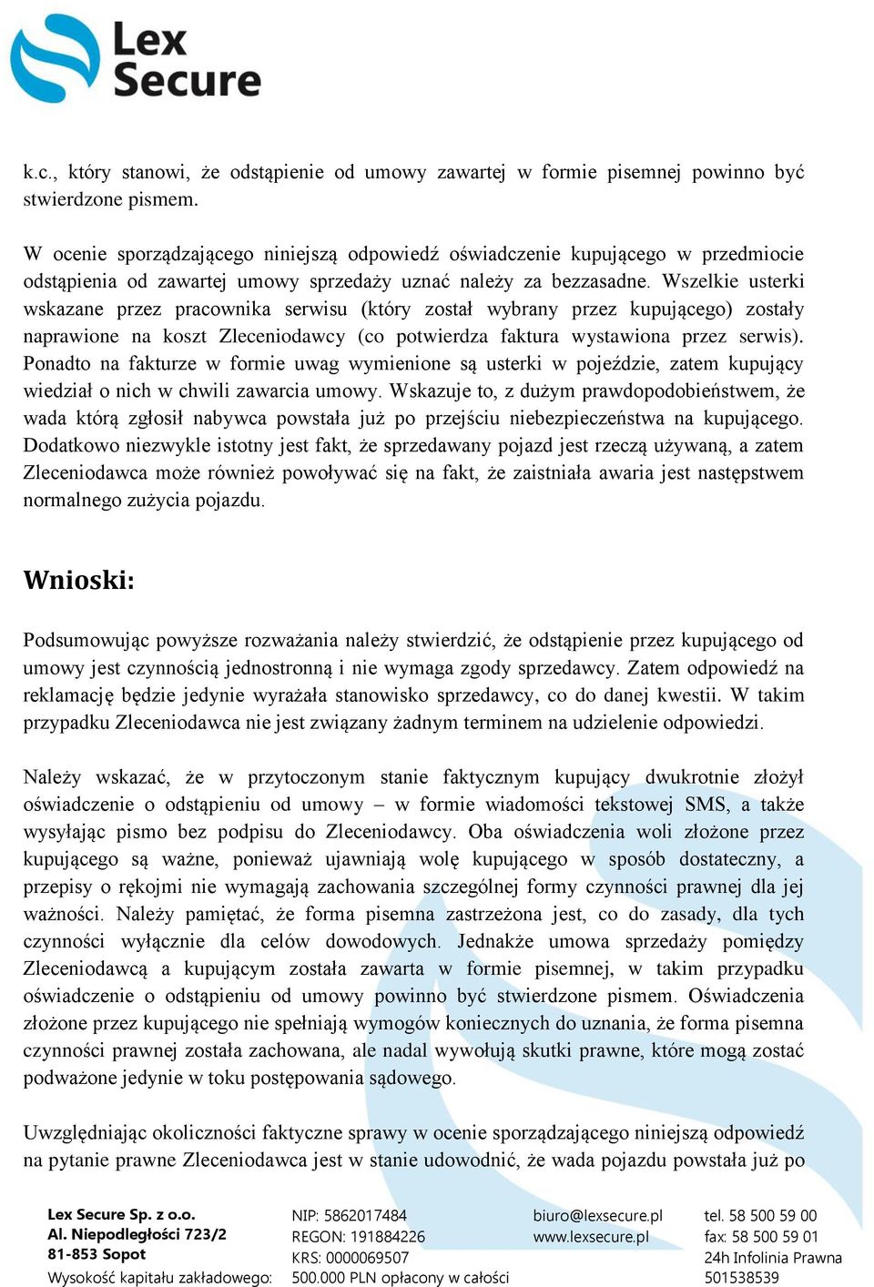 Wszelkie usterki wskazane przez pracownika serwisu (który został wybrany przez kupującego) zostały naprawione na koszt Zleceniodawcy (co potwierdza faktura wystawiona przez serwis).