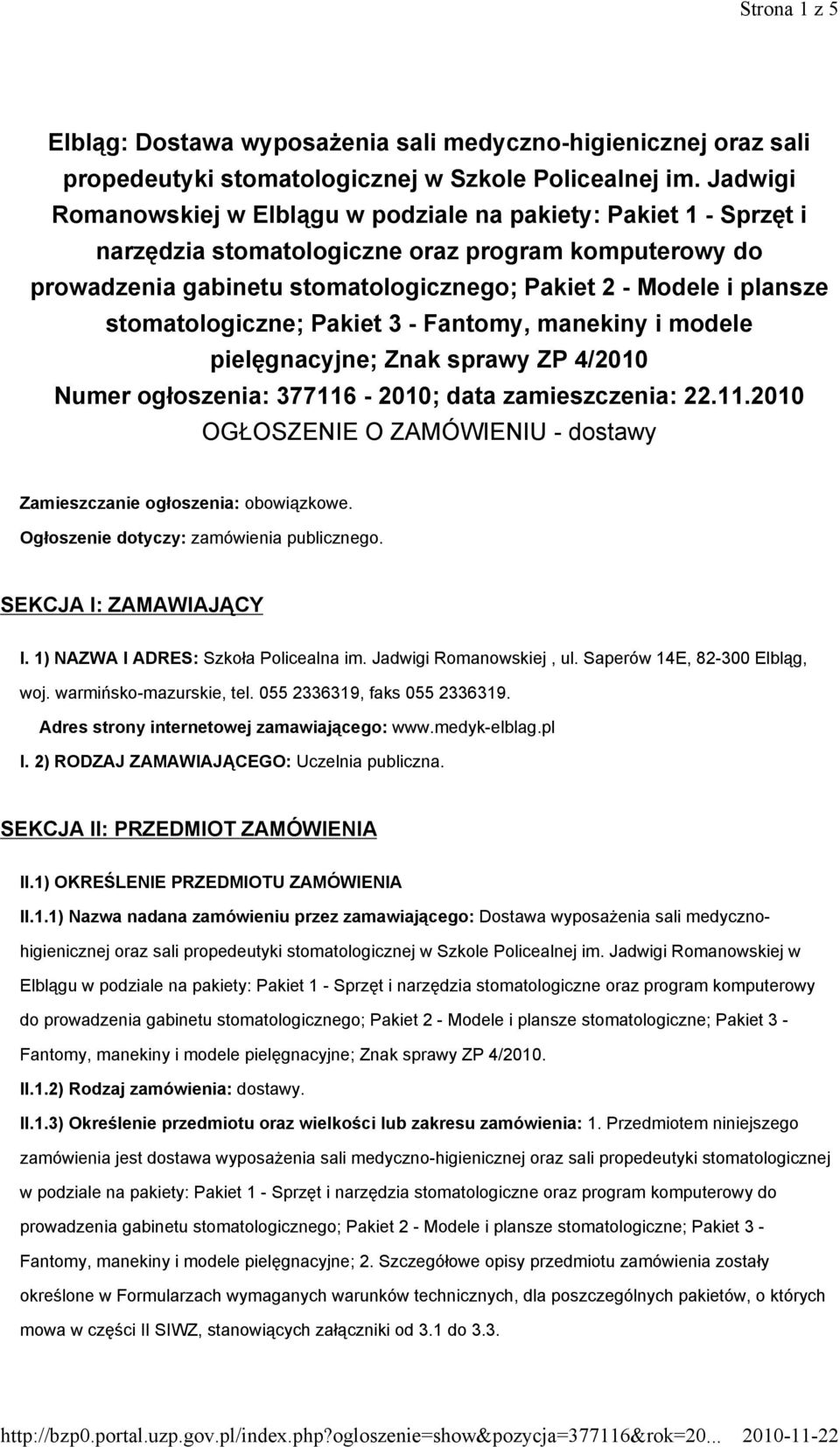 stomatologiczne; Pakiet 3 - Fantomy, manekiny i modele pielęgnacyjne; Znak sprawy ZP 4/2010 Numer ogłoszenia: 377116-2010; data zamieszczenia: 22.11.2010 OGŁOSZENIE O ZAMÓWIENIU - dostawy Zamieszczanie ogłoszenia: obowiązkowe.