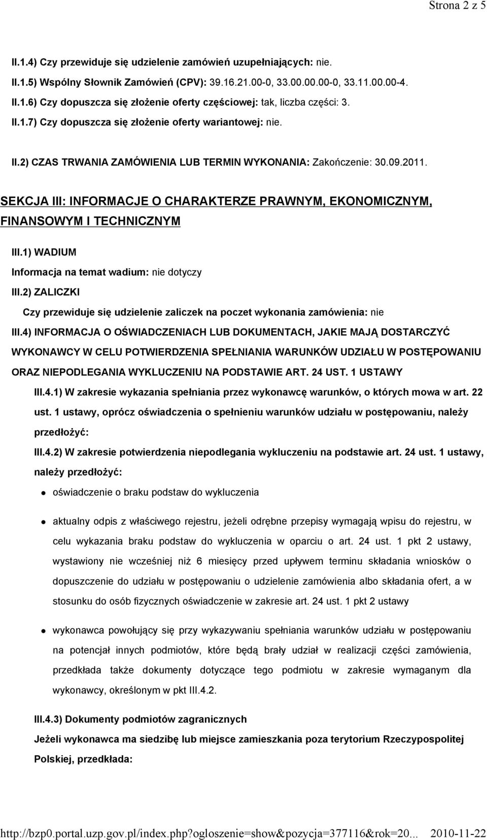 SEKCJA III: INFORMACJE O CHARAKTERZE PRAWNYM, EKONOMICZNYM, FINANSOWYM I TECHNICZNYM III.1) WADIUM Informacja na temat wadium: nie dotyczy III.