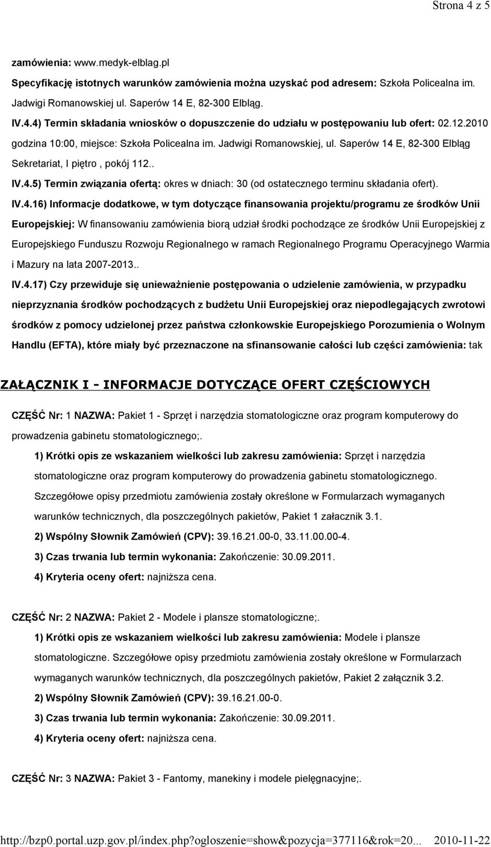 IV.4.16) Informacje dodatkowe, w tym dotyczące finansowania projektu/programu ze środków Unii Europejskiej: W finansowaniu zamówienia biorą udział środki pochodzące ze środków Unii Europejskiej z