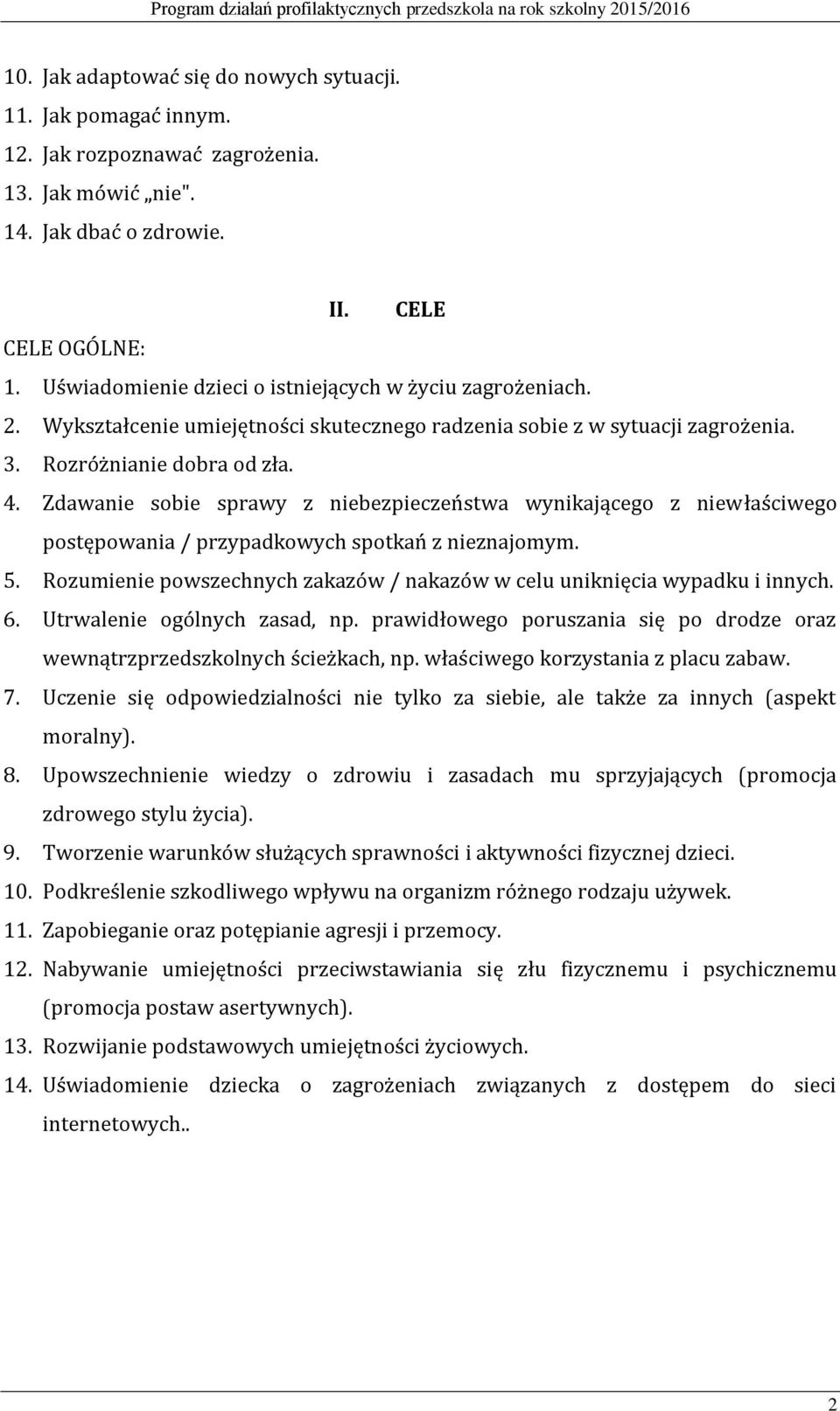 Zdawanie sobie sprawy z niebezpieczeństwa wynikającego z niewłaściwego postępowania / przypadkowych spotkań z nieznajomym. 5.