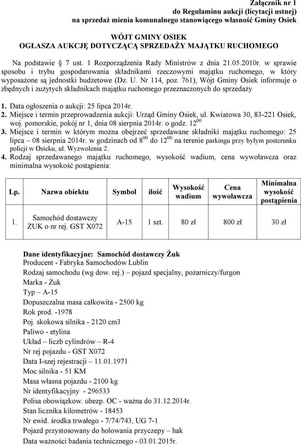 U. Nr 114, poz. 761), Osiek informuje o zbędnych i zużytych składnikach majątku ruchomego przeznaczonych do sprzedaży 1. Data ogłoszenia o aukcji: 25