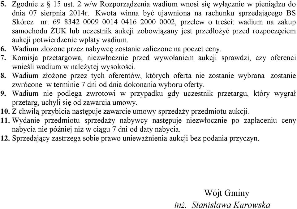 przed rozpoczęciem aukcji potwierdzenie wpłaty wadium. 6. Wadium złożone przez nabywcę zostanie zaliczone na poczet ceny. 7.