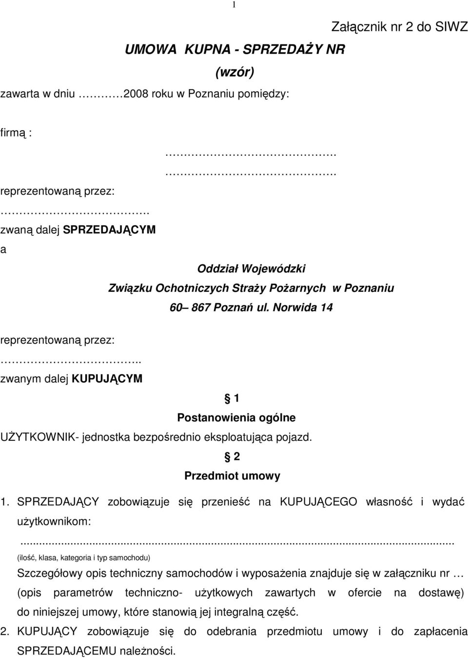 . zwanym dalej KUPUJĄCYM 1 Postanowienia ogólne UśYTKOWNIK- jednostka bezpośrednio eksploatująca pojazd. 2 Przedmiot umowy 1.