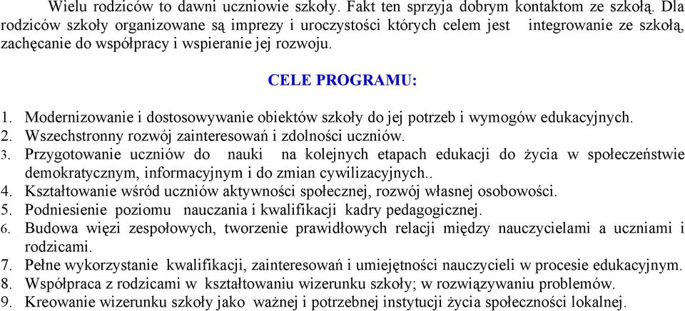 Modernizowanie i dostosowywanie obiektów szkoły do jej potrzeb i wymogów edukacyjnych.. Wszechstronny rozwój zainteresowań i zdolności uczniów.