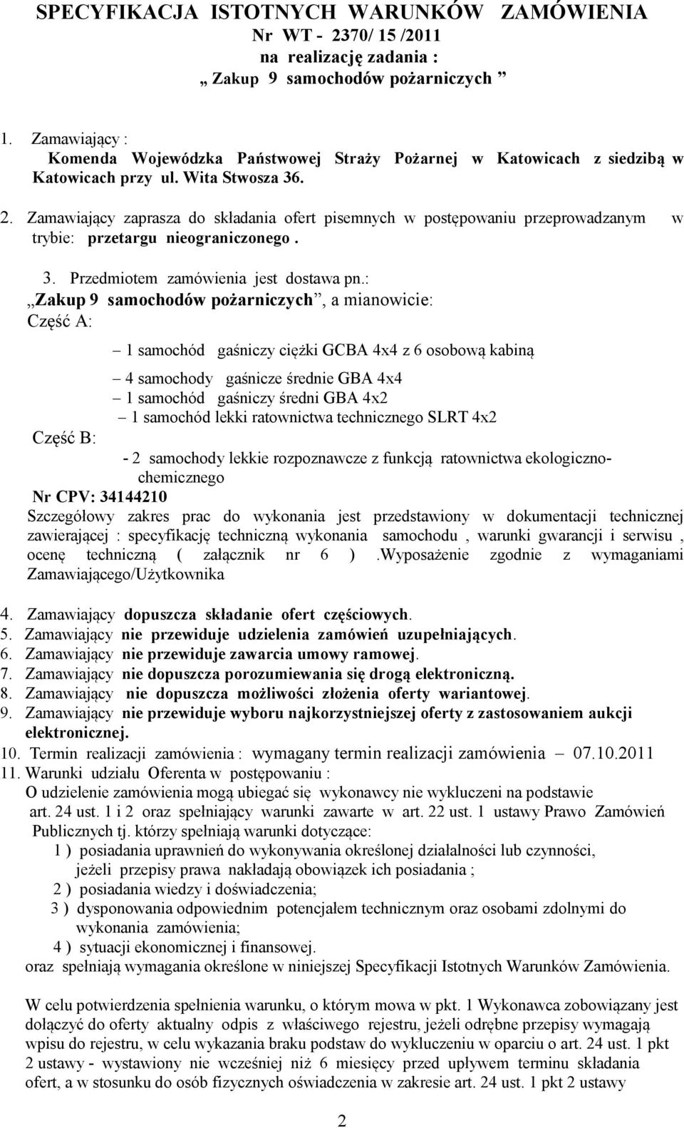 Zamawiający zaprasza do składania ofert pisemnych w postępowaniu przeprowadzanym w trybie: przetargu nieograniczonego. 3. Przedmiotem zamówienia jest dostawa pn.