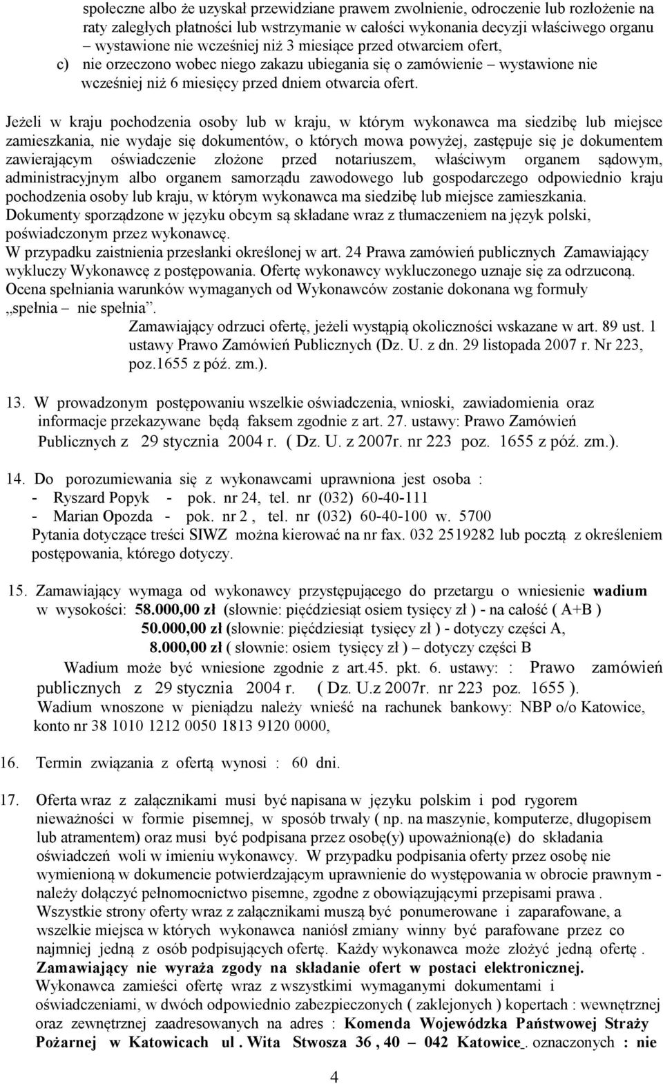 Jeżeli w kraju pochodzenia osoby lub w kraju, w którym wykonawca ma siedzibę lub miejsce zamieszkania, nie wydaje się dokumentów, o których mowa powyżej, zastępuje się je dokumentem zawierającym