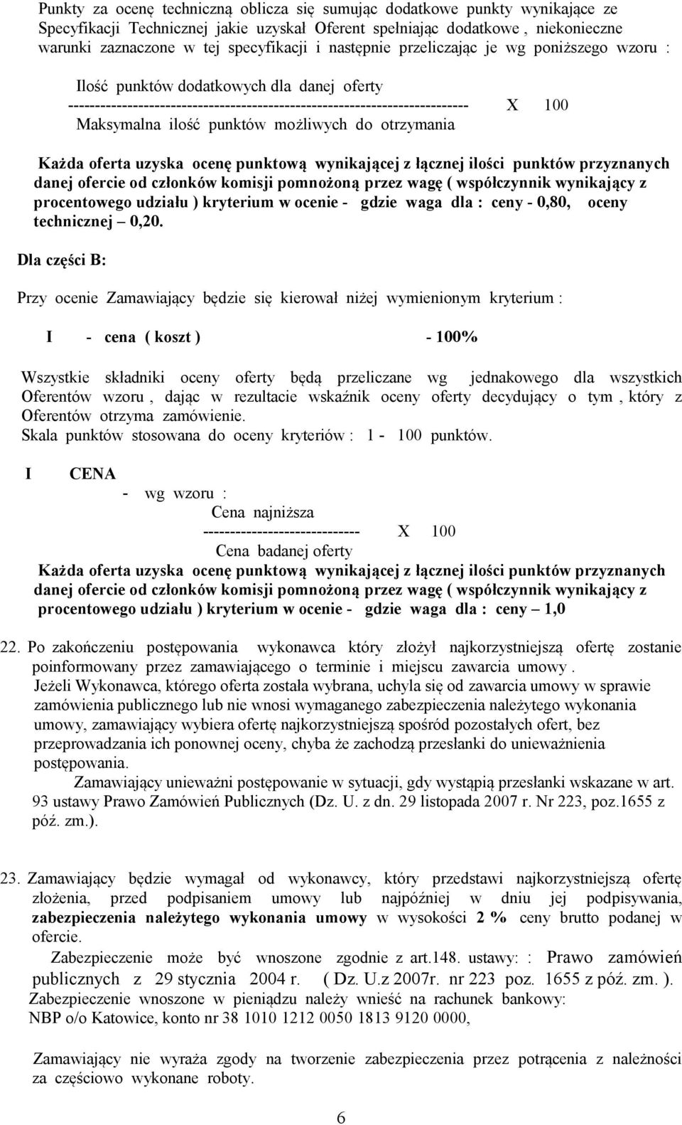 możliwych do otrzymania Każda oferta uzyska ocenę punktową wynikającej z łącznej ilości punktów przyznanych danej ofercie od członków komisji pomnożoną przez wagę ( współczynnik wynikający z