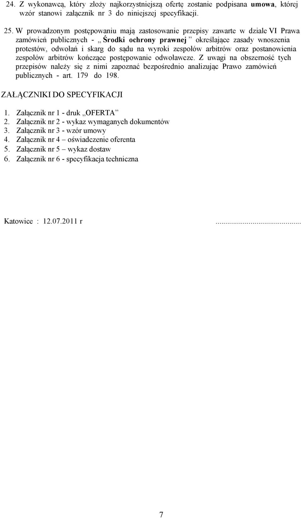 zespołów arbitrów oraz postanowienia zespołów arbitrów kończące postępowanie odwoławcze.