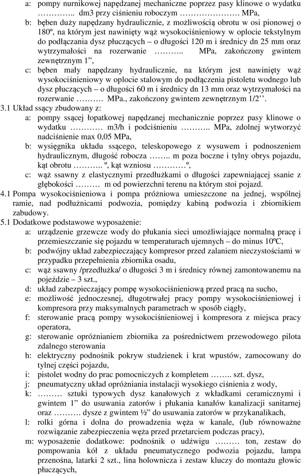 120 m i średnicy dn 25 mm oraz wytrzymałości na rozerwanie.