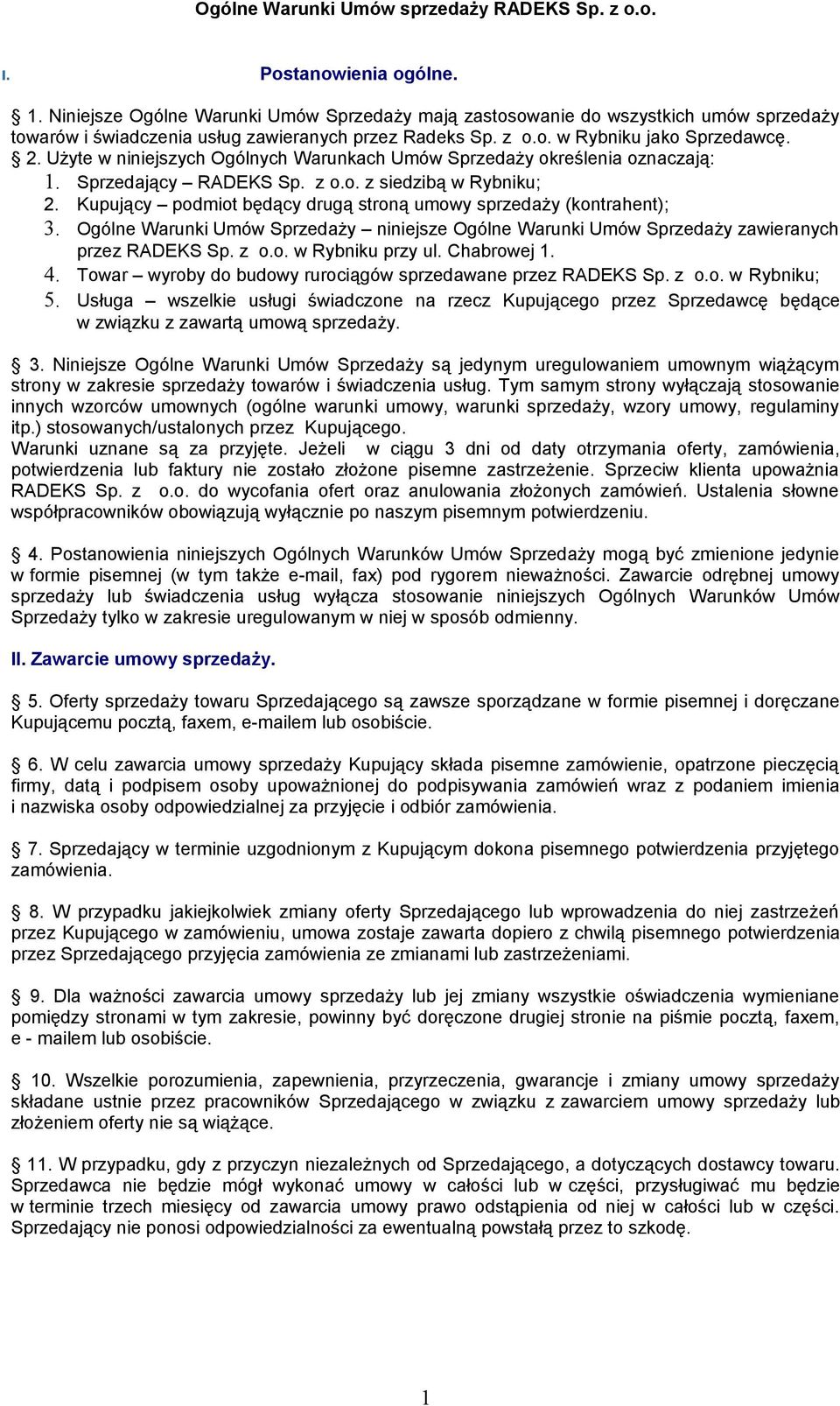 Kupujący podmiot będący drugą stroną umowy sprzedaży (kontrahent); 3. Ogólne Warunki Umów Sprzedaży niniejsze Ogólne Warunki Umów Sprzedaży zawieranych przez RADEKS Sp. z o.o. w Rybniku przy ul.