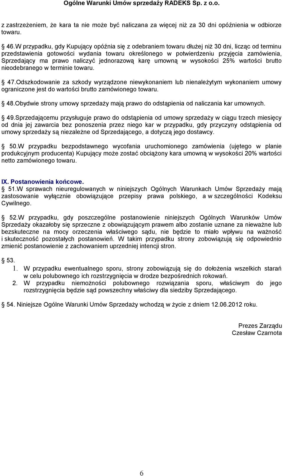 prawo naliczyć jednorazową karę umowną w wysokości 25% wartości brutto nieodebranego w terminie towaru. 47.