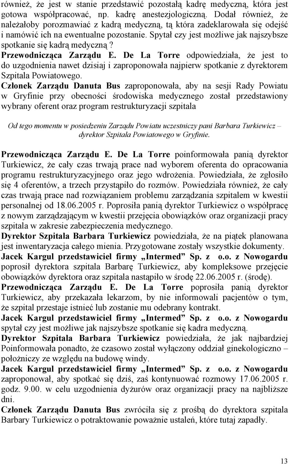 Spytał czy jest możliwe jak najszybsze spotkanie się kadrą medyczną? Przewodnicząca Zarządu E.