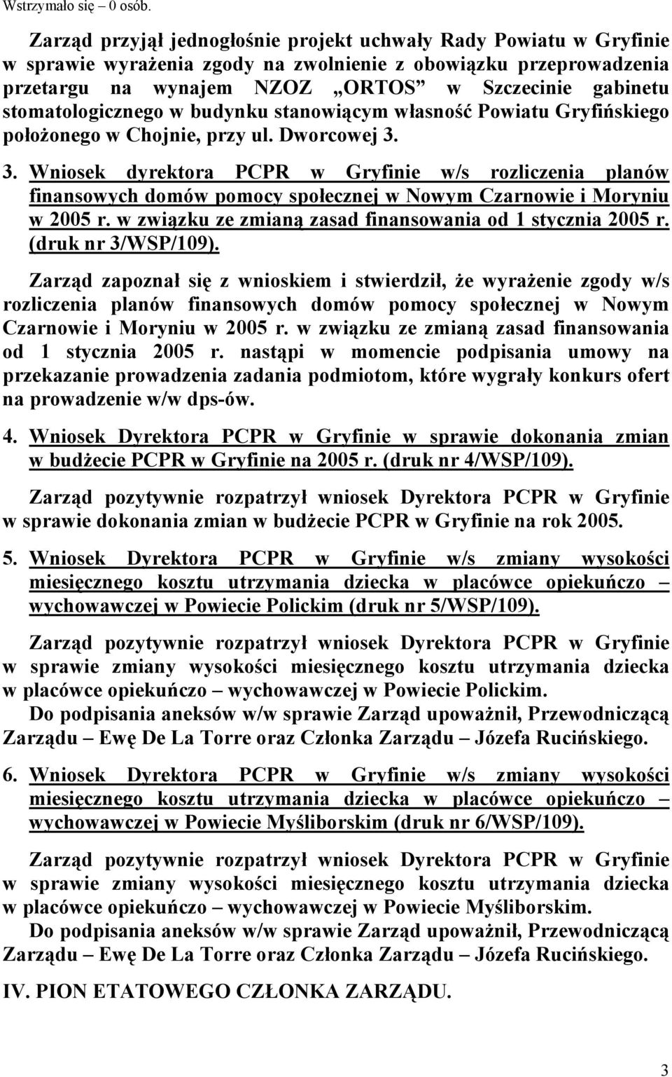 3. Wniosek dyrektora PCPR w Gryfinie w/s rozliczenia planów finansowych domów pomocy społecznej w Nowym Czarnowie i Moryniu w 2005 r. w związku ze zmianą zasad finansowania od 1 stycznia 2005 r.