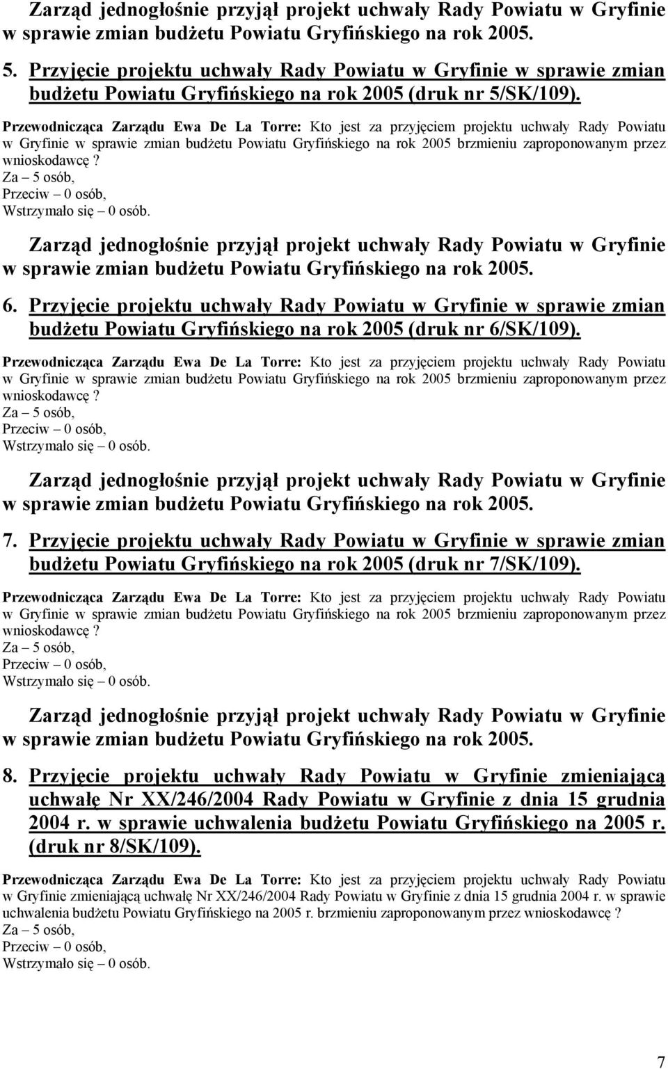 Przyjęcie projektu uchwały Rady Powiatu w Gryfinie w sprawie zmian budżetu Powiatu Gryfińskiego na rok 2005 (druk nr 7/SK/109). 8.