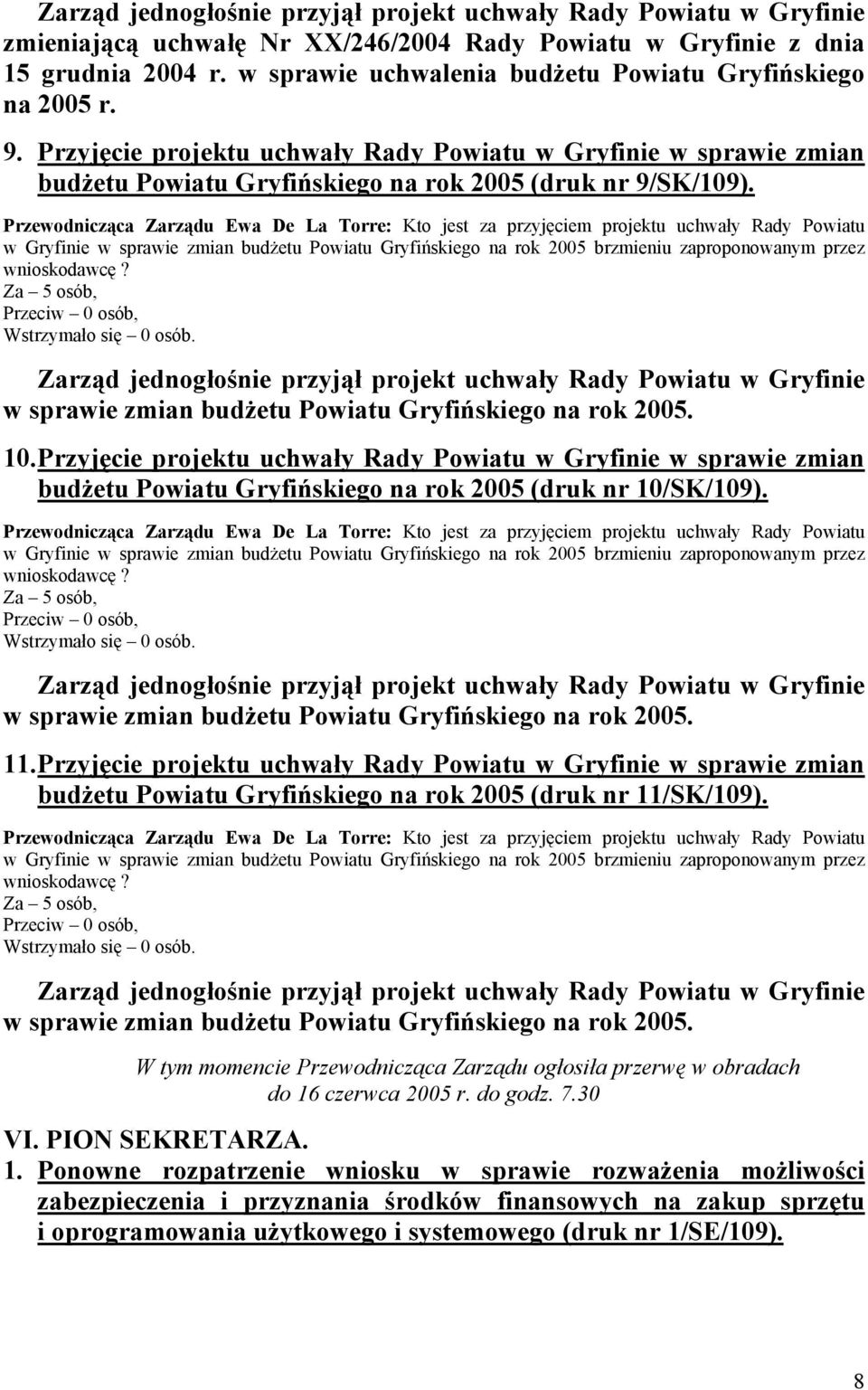 Przyjęcie projektu uchwały Rady Powiatu w Gryfinie w sprawie zmian budżetu Powiatu Gryfińskiego na rok 2005 (druk nr 10/SK/109). 11.