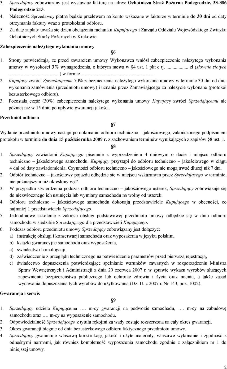 Za datę zapłaty uważa się dzień obciążenia rachunku Kupującego i Zarządu Oddziału Wojewódzkiego Związku Ochotniczych Straży Pożarnych w Krakowie. Zabezpieczenie należytego wykonania umowy 6 1.