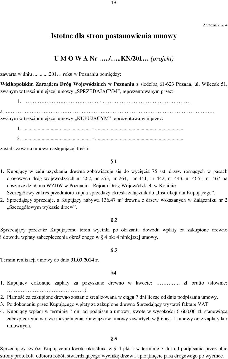 - a., zwanym w treści niniejszej umowy KUPUJĄCYM reprezentowanym przez: 1.... -... 2.... -... została zawarta umowa następującej treści: 1 1.