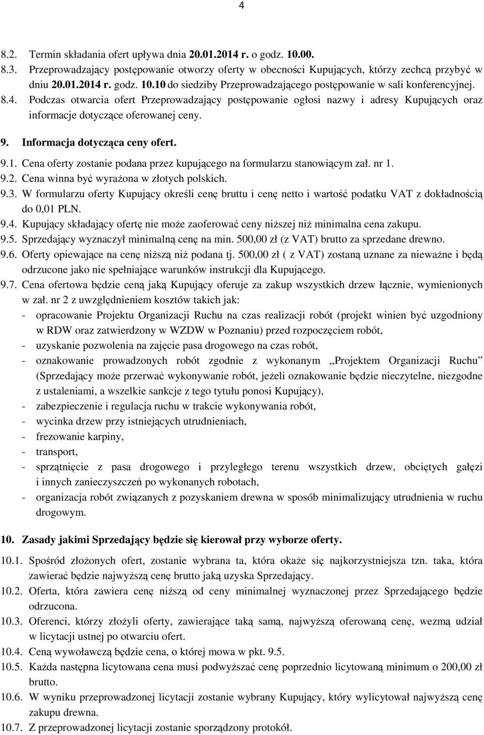 Cena oferty zostanie podana przez kupującego na formularzu stanowiącym zał. nr 1. 9.2. Cena winna być wyraŝona w złotych polskich. 9.3.