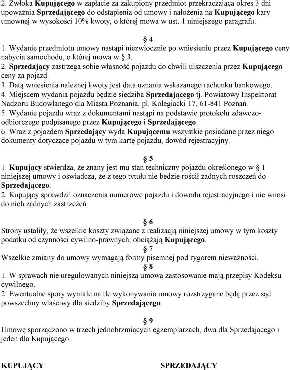 Sprzedający zastrzega sobie własność pojazdu do chwili uiszczenia przez Kupującego ceny za pojazd. 3. Datą wniesienia należnej kwoty jest data uznania wskazanego rachunku bankowego. 4.