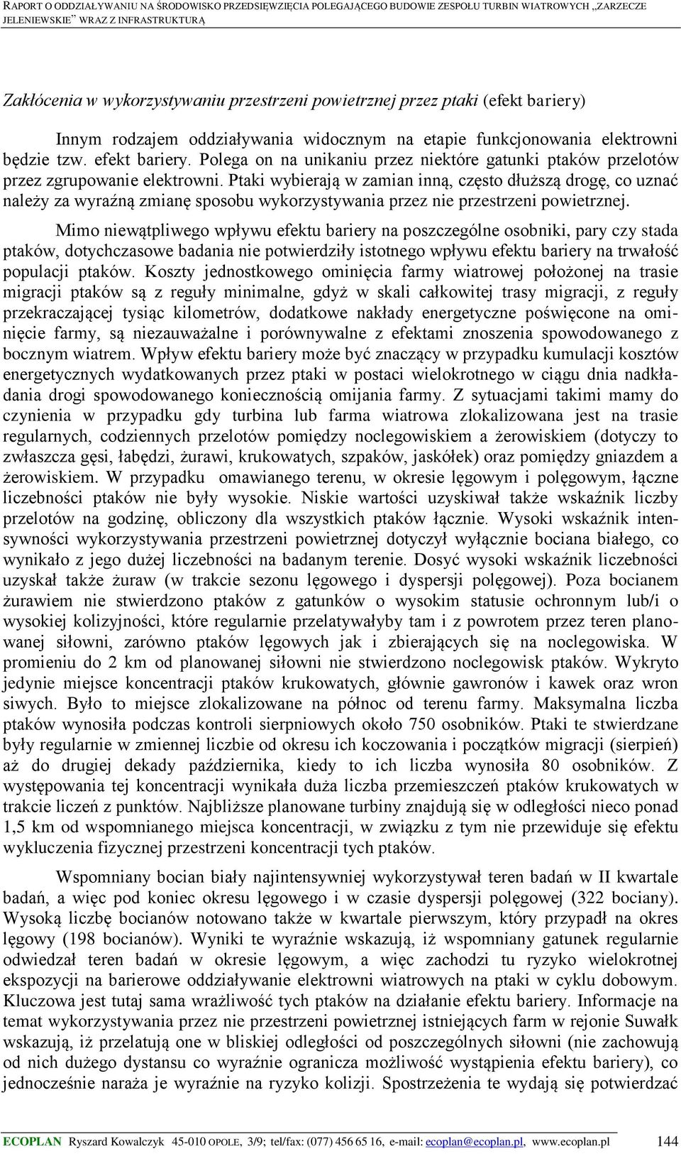 Ptaki wybierają w zamian inną, często dłuższą drogę, co uznać należy za wyraźną zmianę sposobu wykorzystywania przez nie przestrzeni powietrznej.