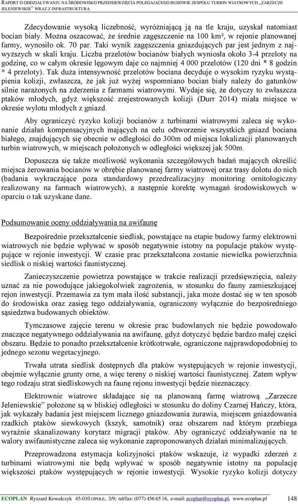 Liczba przelotów bocianów białych wyniosła około 3-4 przeloty na godzinę, co w całym okresie lęgowym daje co najmniej 4 000 przelotów (120 dni * 8 godzin * 4 przeloty).