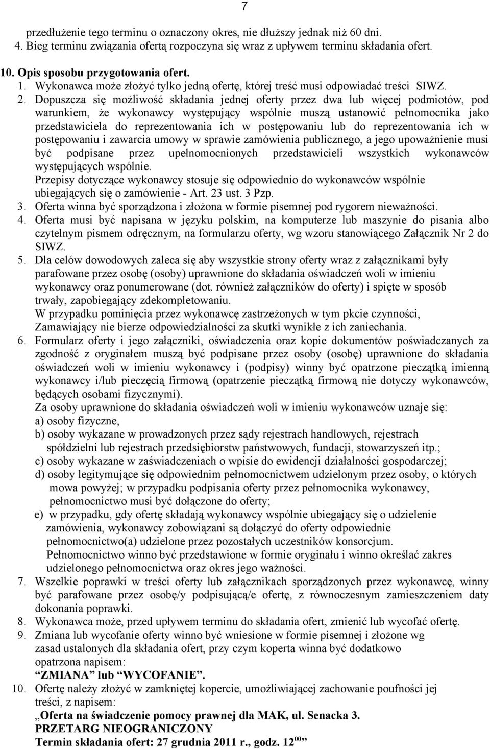 Dopuszcza się możliwość składania jednej oferty przez dwa lub więcej podmiotów, pod warunkiem, że wykonawcy występujący wspólnie muszą ustanowić pełnomocnika jako przedstawiciela do reprezentowania