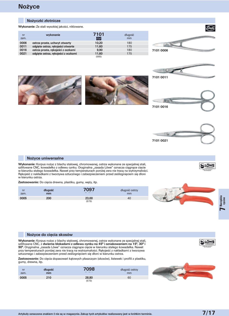 z oczkami 11,60 175 7101 0006 7101 0011 7101 0016 7101 0021 Nożyce uniwersalne Wykonanie: Korpus nożyc z blachy stalowej, chromowanej, ostrza wykonane ze specjalnej stali, szlifowane CNC, kowadełko z