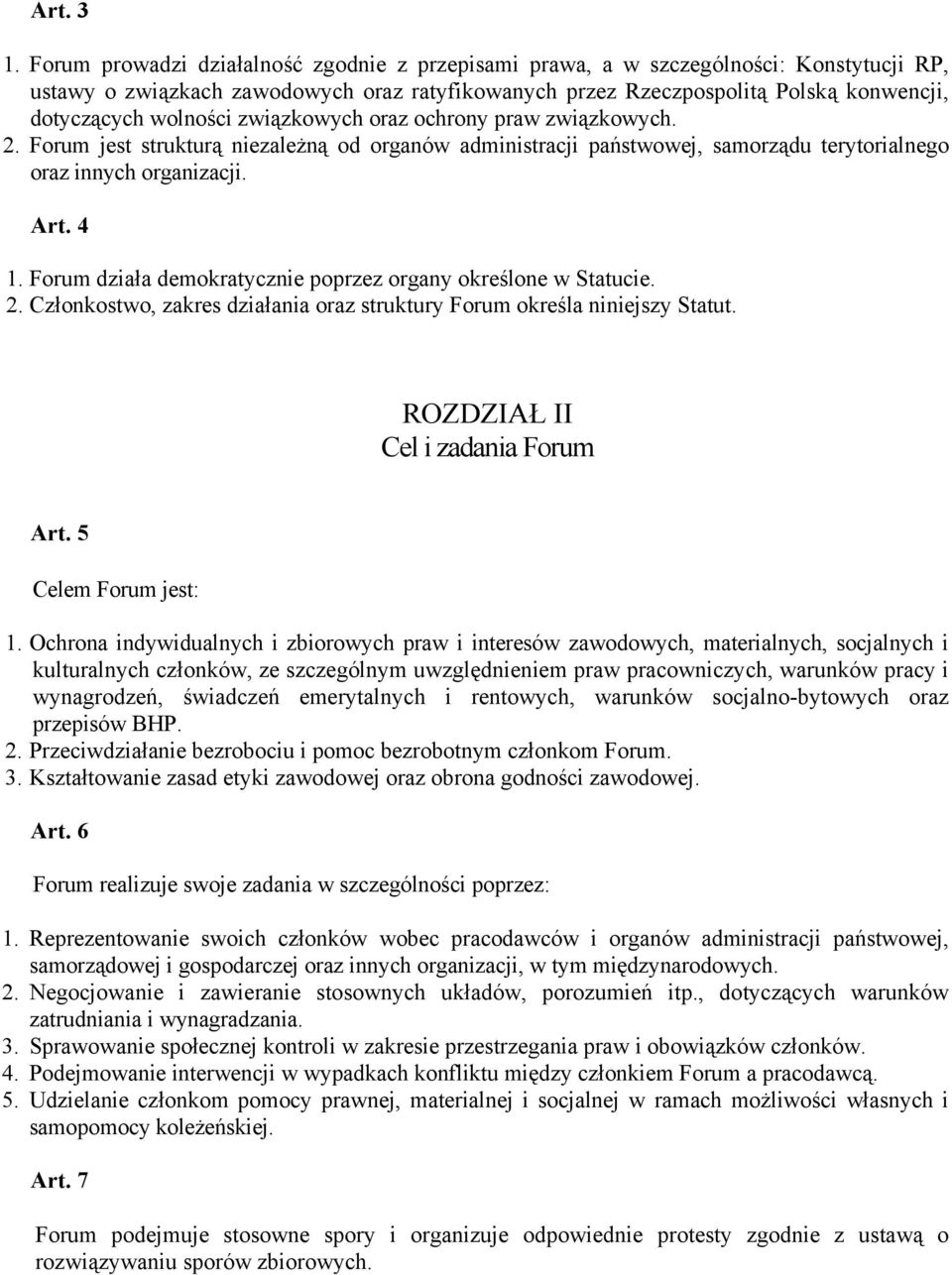 związkowych oraz ochrony praw związkowych. 2. Forum jest strukturą niezależną od organów administracji państwowej, samorządu terytorialnego oraz innych organizacji. Art. 4 1.