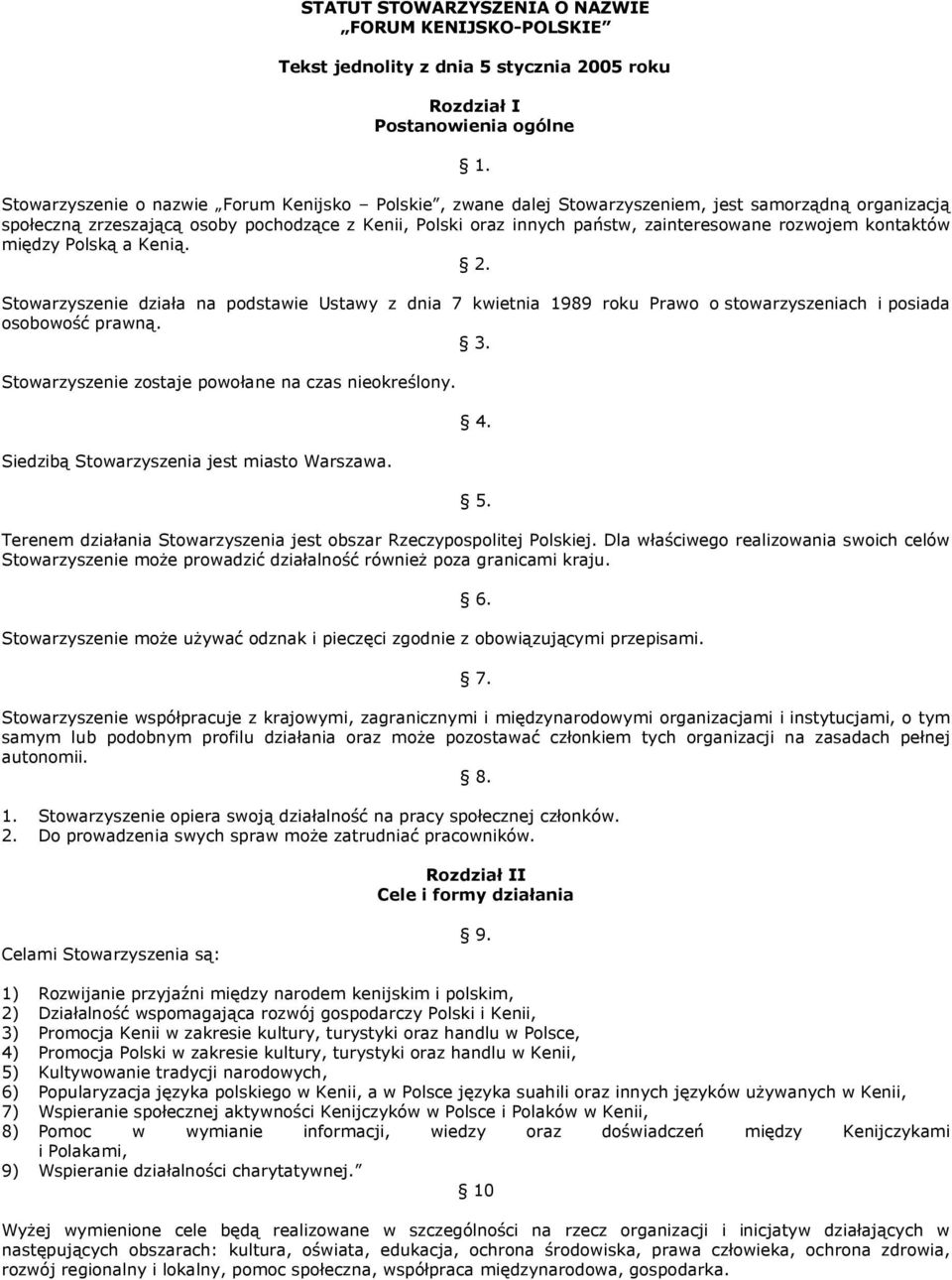 rozwojem kontaktów między Polską a Kenią. 2. Stowarzyszenie działa na podstawie Ustawy z dnia 7 kwietnia 1989 roku Prawo o stowarzyszeniach i posiada osobowość prawną. 3.