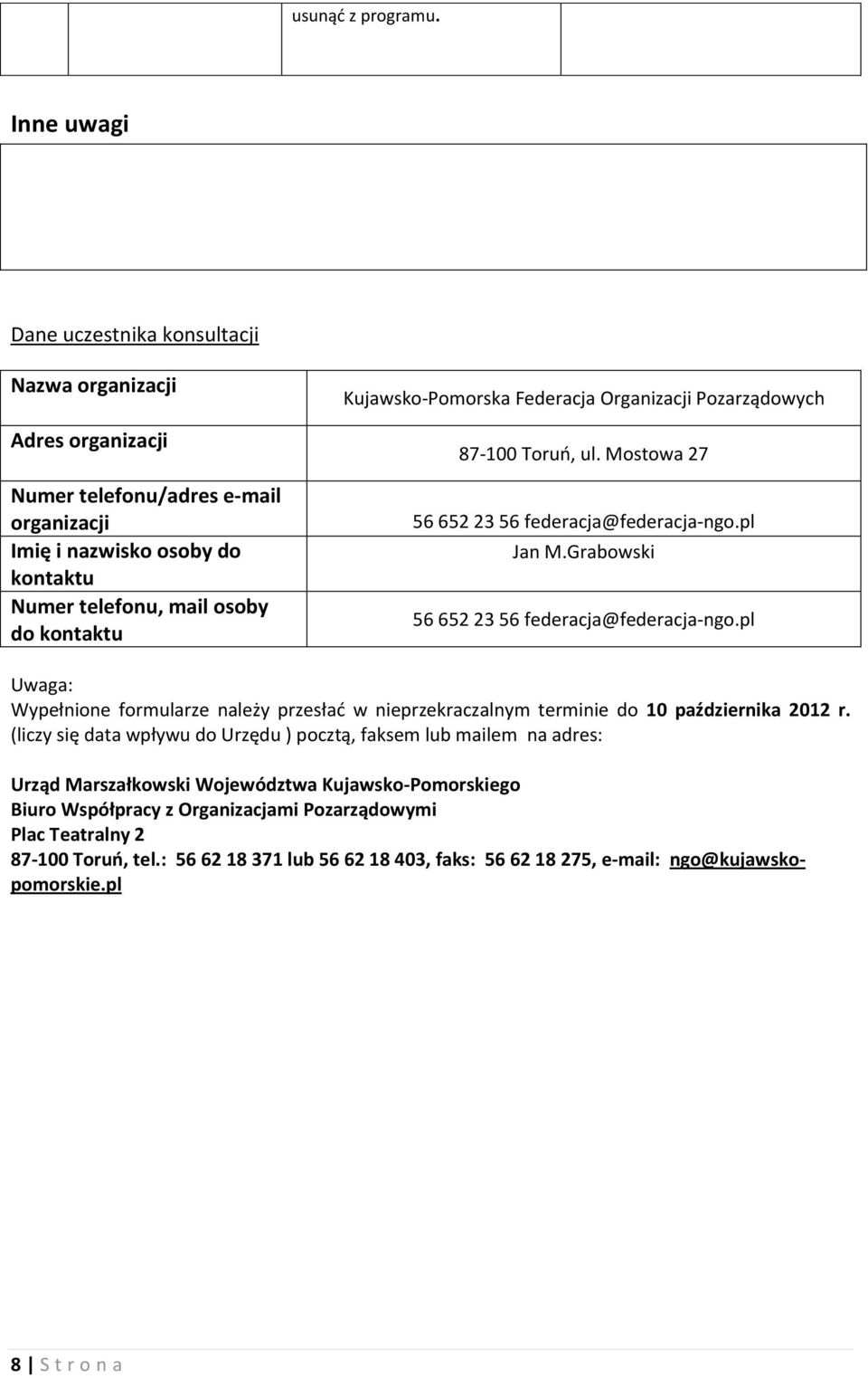 Kujawsko-Pomorska Federacja Organizacji Pozarządowych 87-100 Toruń, ul. Mostowa 27 56 652 23 56 federacja@federacja-ngo.pl Jan M.Grabowski 56 652 23 56 federacja@federacja-ngo.