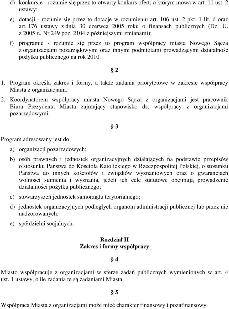 2104 z późniejszymi zmianami); f) programie - rozumie się przez to program współpracy miasta Nowego Sącza z organizacjami pozarządowymi oraz innymi podmiotami prowadzącymi działalność poŝytku