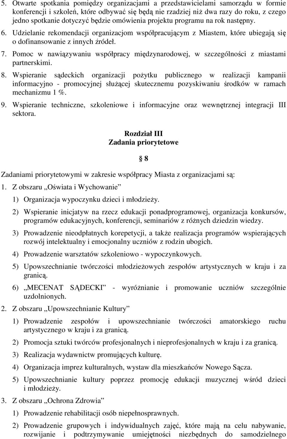 Pomoc w nawiązywaniu współpracy międzynarodowej, w szczególności z miastami partnerskimi. 8.