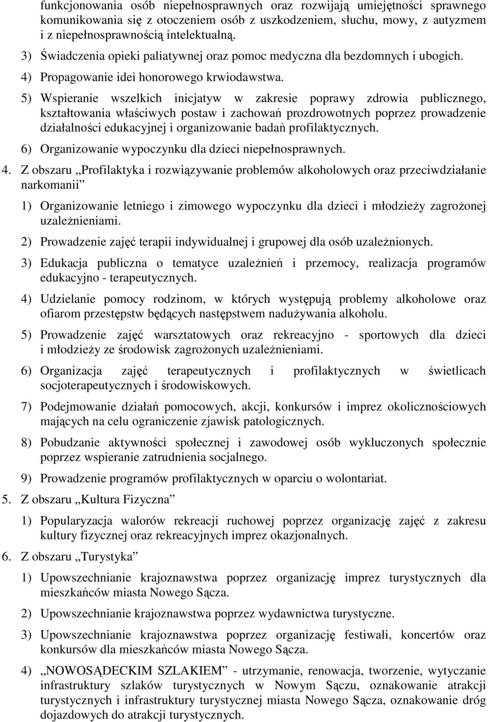 5) Wspieranie wszelkich inicjatyw w zakresie poprawy zdrowia publicznego, kształtowania właściwych postaw i zachowań prozdrowotnych poprzez prowadzenie działalności edukacyjnej i organizowanie badań